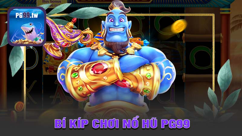 Bí Kíp Thành Công Trong Nổ Hũ PG99 