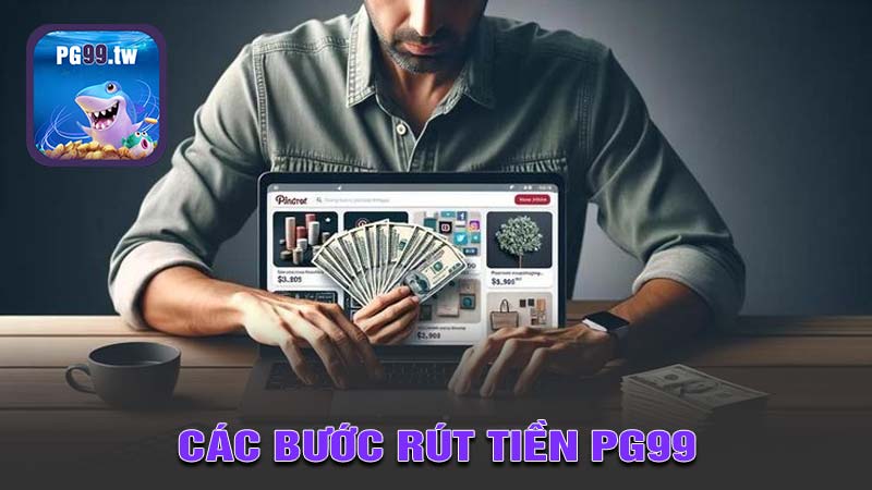 Các bước thực hiện rút tiền PG99 đơn giản