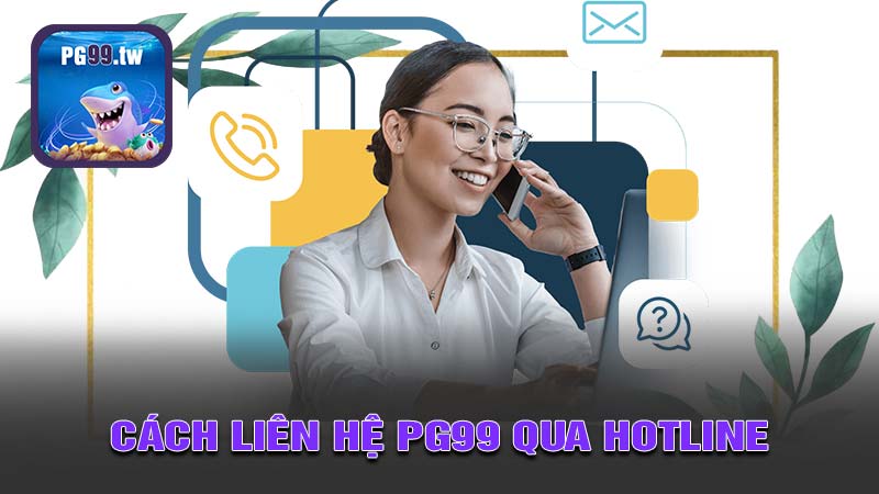 Cách liên hệ PG99 qua Hotline