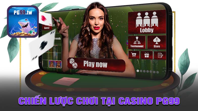 Chiến Lược Chơi Tại Casino PG99