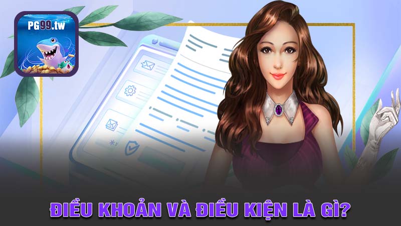 Điều Khoản và Điều Kiện là gì?