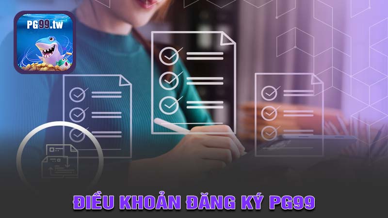 Điều khoản và điều kiện đăng ký tại nhà cái PG99