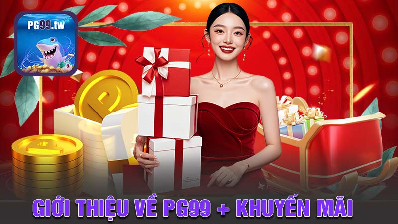 Giới thiệu về PG99 và các chương trình khuyến mãi