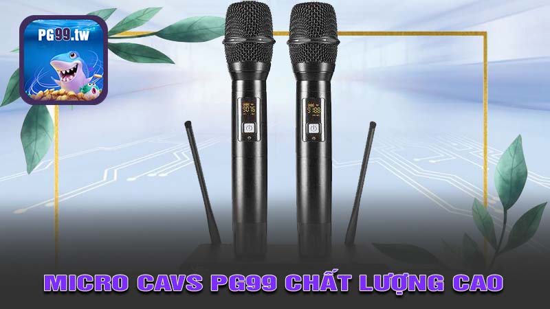 Micro CAVS PG99 chất lượng cao