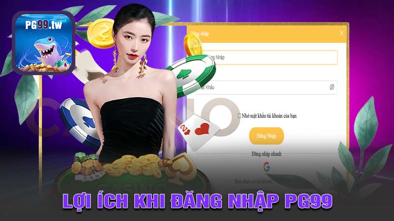 Những Lợi Ích Khi Đăng Nhập PG99