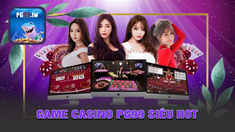 Những siêu phẩm game casino PG99 siêu HOT