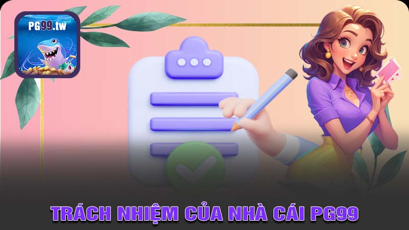 Trách nhiệm của nhà cái PG99